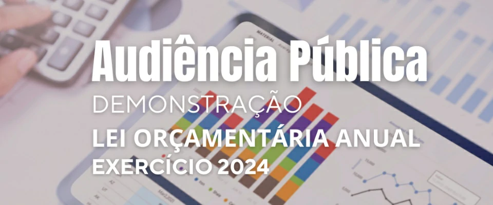 Audiência Pública para Demonstração da Lei Orçamentária Anual para o Exercício de 2024