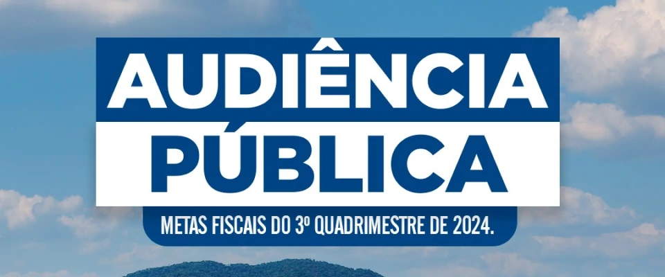 Audiência Pública para Demonstração das Metas Fiscais do 3º Quadrimestre de 2024